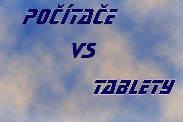 Počítače vs tablety Počítače vs tablety
